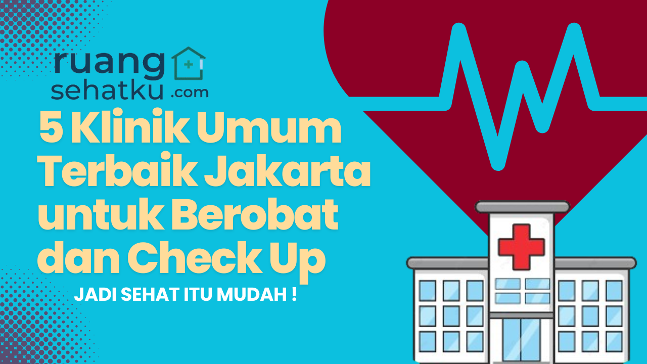 5 Klinik Umum Terbaik Jakarta untuk Berobat dan Check Up