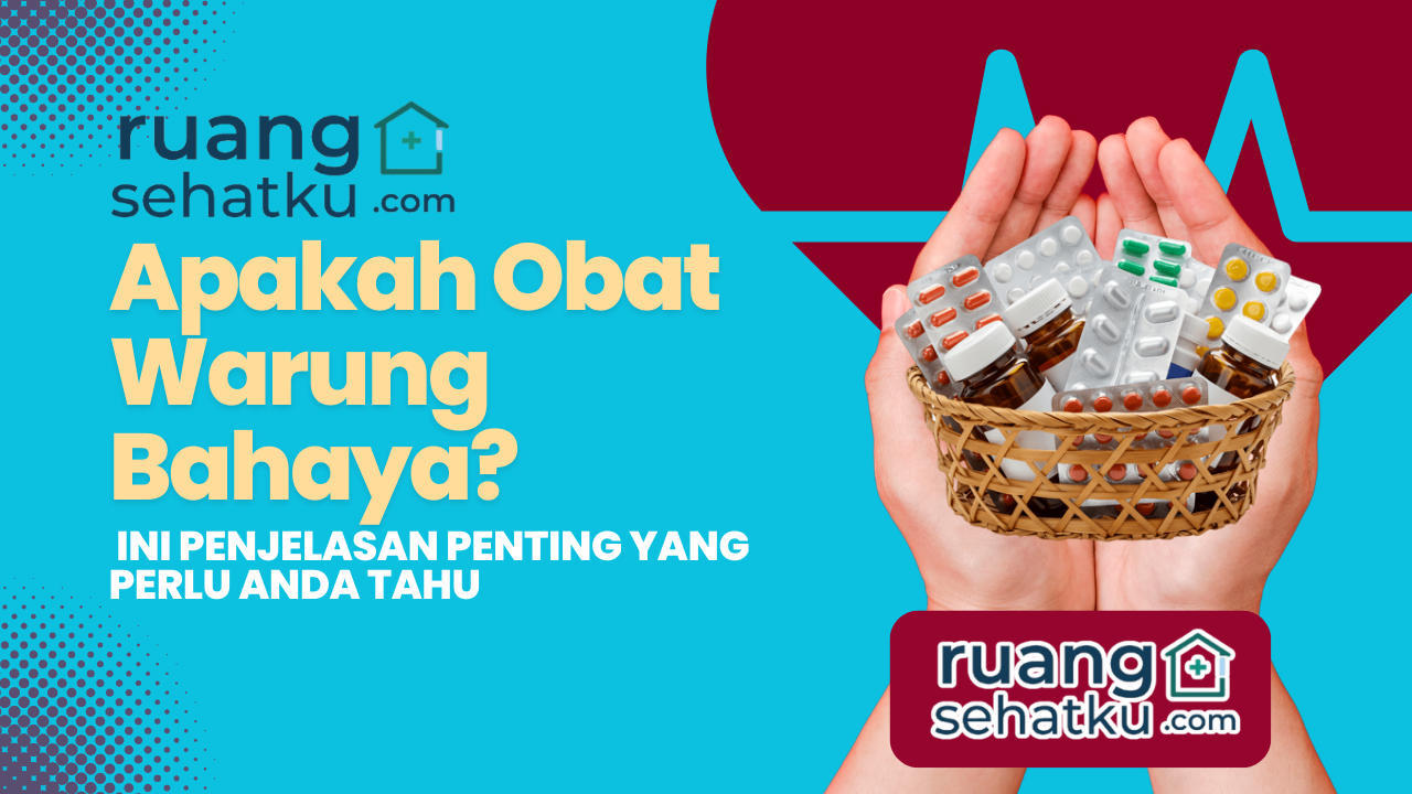 Apakah Obat Warung Bahaya? Ini Penjelasan Penting yang Perlu Anda Tahu