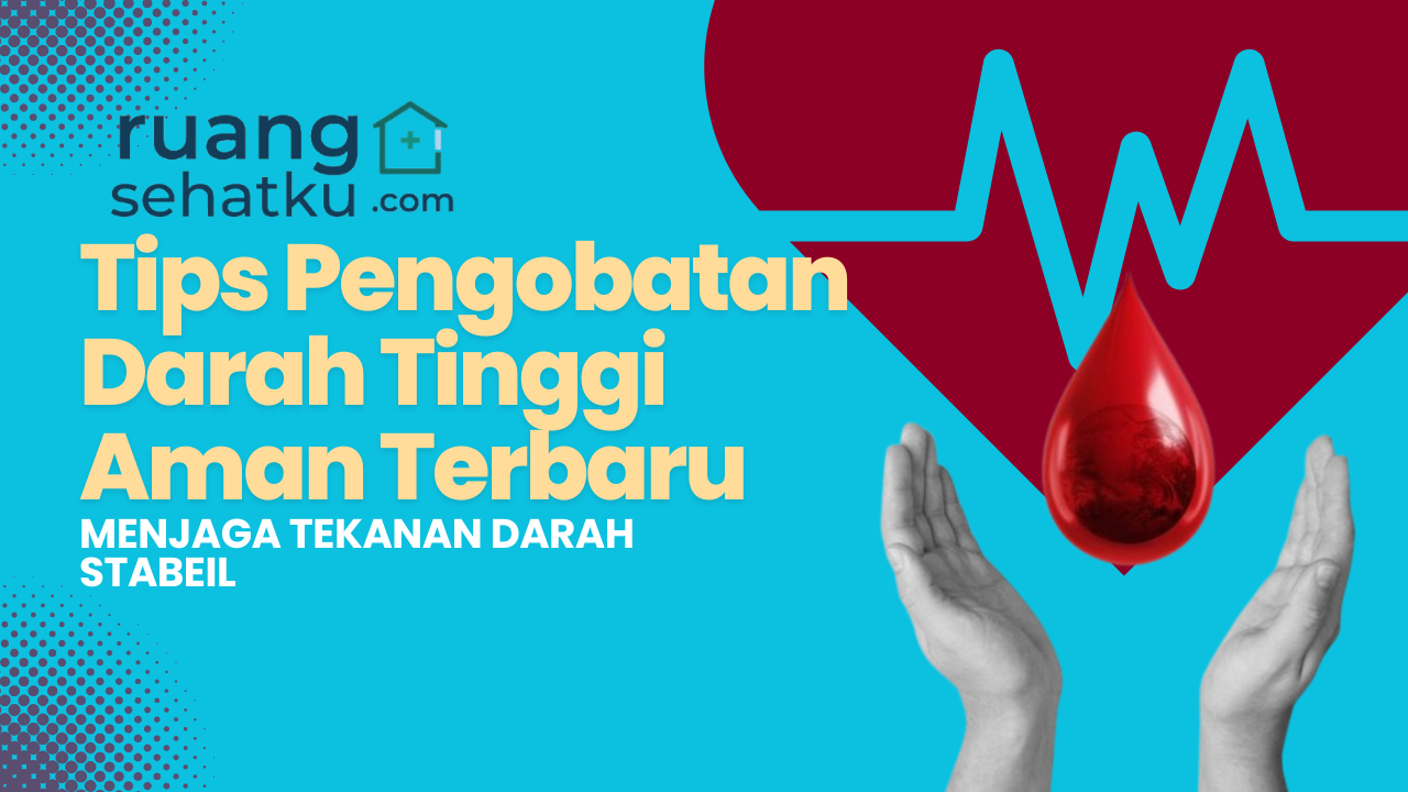 Tips Pengobatan Darah Tinggi Aman Terbaru
