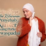 Bukan Hanya Faktor Keturunan: Penyebab Kanker yang Perlu Diwaspadai