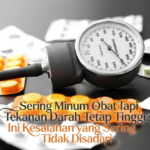 Sering Minum Obat Tapi Tekanan Darah Tetap Tinggi? Ini Kesalahan yang Sering Tidak Disadari