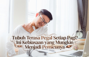 Tubuh Terasa Pegal Setiap Pagi? Ini Kebiasaan yang Mungkin Menjadi Pemicunya