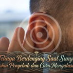 Telinga Berdenging Saat Sunyi? Ketahui Penyebab dan Cara Mengatasinya