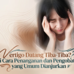 Vertigo Datang Tiba-Tiba? Ini Cara Penanganan dan Pengobatan yang Umum Dianjurkan