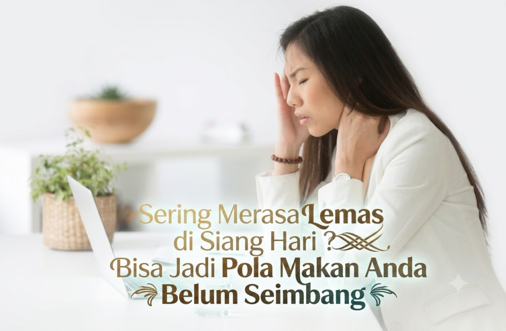 Sering Merasa Lemas di Siang Hari? Bisa Jadi Pola Makan Anda Belum Seimbang