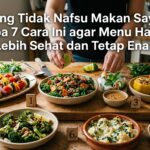 Sering Tidak Nafsu Makan Sayur? Coba 7 Cara Ini agar Menu Harian Lebih Sehat dan Tetap Enak