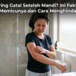 Kulit Sering Gatal Setelah Mandi? Ini Faktor yang Bisa Memicunya dan Cara Menghindarinya